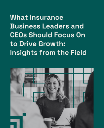 What Insurance Business Leaders and CEOs Should Focus On to Drive Growth